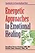 Energetic Approaches to Emotional Healing by Dorothea Hover-Kramer