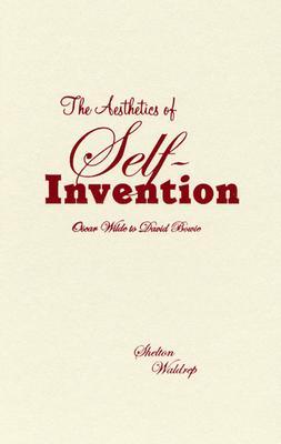 Aesthetics of Self-Invention: Oscar Wilde To David Bowie (Hardcover)