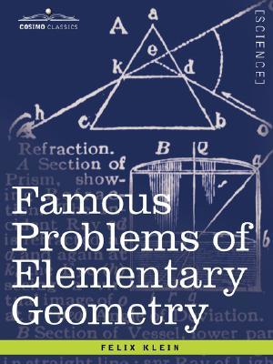 Famous Problems of Elementary Geometry: The Duplication of the Cube, the Trisection of an Angle, the Quadrature of the Circle (Cosimo Classics)