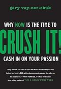 Crush It!: Why Now Is the Time to Cash In on Your Passion