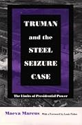 Truman and the Steel Seizure Case: The Limits of Presidential Power