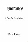 Ignorance: A Case for Scepticism (Clarendon Library of Logic and Philosophy)