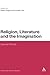 Religion, Literature and the Imagination: Sacred Worlds (Continuum Literary Studies)