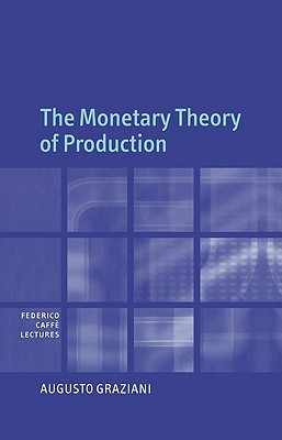 The Monetary Theory of Production (Federico Caffe Lectures)