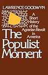 The Populist Moment by Lawrence Goodwyn