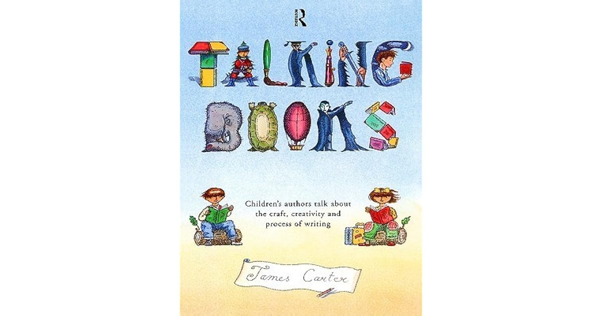 Talking Books Children's Authors Talk About The Craft, Creativity And
