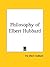 Philosophy of Elbert Hubbard by Fra Elbert Hubbard