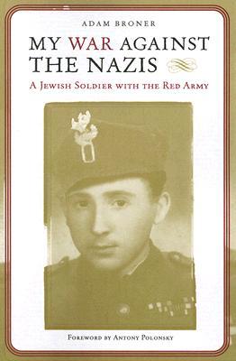 My War against the Nazis: A Jewish Soldier with the Red Army (Fire Ant Books)