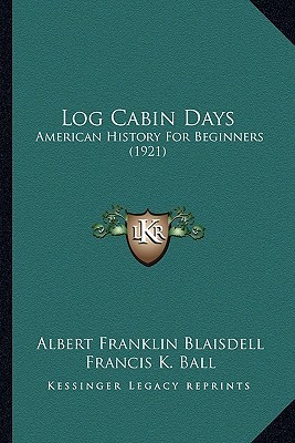 Log Cabin Days: American History For Beginners (1921)