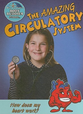 The Amazing Circulatory System: How Does My Heart Work? (Slim Goodbody's Body Buddies)