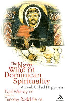 The New Wine of Dominican Spirituality: A Drink Called Happiness (Paperback)