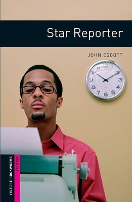 Oxford Bookworms Library: Star Reporter: Starter: 250-Word Vocabulary (Oxford Bookworms Starter)
