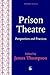 Prison Theatre: Practices a...