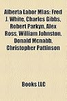 Alberta Labor Mlas: Fred J. White, Charles Gibbs, Robert Parkyn, Alex Ross, William Johnston, Donald McNabb, Christopher Pattinson
