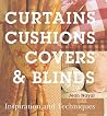 Curtains, Cushions, Covers & Blinds: Inspiration & Techniques Curtains, Cushions, Covers & Blinds: Inspiration & Techniques