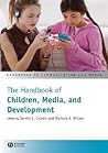 The Handbook of Children, Media, and Development by Sandra L. Calvert
