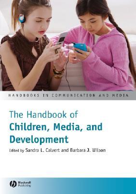The Handbook of Children, Media, and Development (Handbooks in Communication and Media)