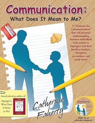 Communication: What Does It Mean to Me?: A "Contract for Communication" that will promote understanding between individuals with autism and their ... therapists, co-workers, and many more! (Paperback)
