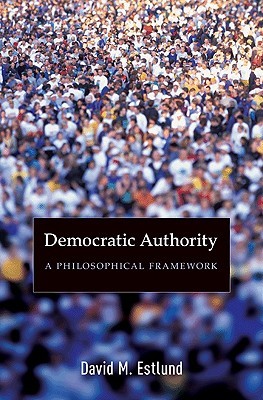 Democratic Authority: A Philosophical Framework (Hardcover)