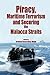 Piracy, Maritme Terrorism and Securing the Malacca Straits (Iias/Iseas Series on Maritime Issues and Piracy in Asia)