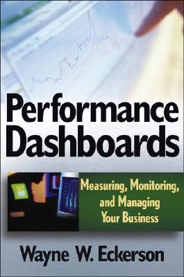 Performance Dashboards: Measuring, Monitoring, And Managing Your Business (Hardcover)