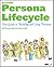 The Essential Persona Lifecycle by Tamara Adlin