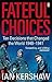 Fateful Choices: Ten Decisions That Changed the World 1940-1941