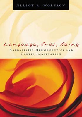 Language, Eros, Being: Kabbalistic Hermeneutics and Poetic Imagination (Hardcover)