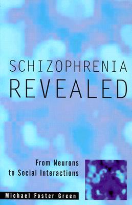 Schizophrenia Revealed: From Neurons to Social Interactions (Paperback)