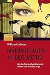 Mammutjäger in der Metro: Wie das Erbe der Evolution unser Denken und Verhalten prägt (German Edition)