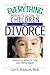 The Everything Parent's Guide To Children And Divorce: Reassuring Advice to Help Your Family Adjust (Everything® Series)
