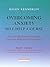 Overcoming Anxiety Self-Help Course Part 3 (Overcoming S)