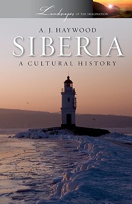 Siberia: A Cultural History (Landscapes of the Imagination)