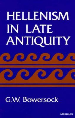 Hellenism in Late Antiquity (Thomas Spencer Jerome Lectures)