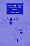 'Michael Field': Poetry, Aestheticism and the Fin de Siècle (Cambridge Studies in Nineteenth-Century Literature and Culture, Series Number 58) 'Michael Field': Poetry, Aestheticism and the Fin de Siècle (Cambridge Studies in Nineteenth-Century Literature and Culture, Series Number 58)