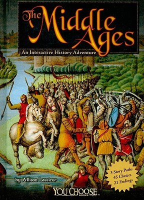 The Middle Ages: An Interactive History Adventure (You Choose: Historical Eras)