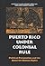 Puerto Rico under Colonial Rule by Ramon Bosque-Perez