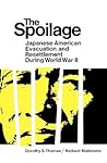 The Spoilage: Japanese-American Evacuation and Resettlement During World War II The Spoilage: Japanese-American Evacuation and Resettlement During World War II