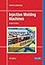 Injection Molding Machines: A User's Guide