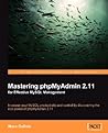 Mastering phpMyAdmin 2.11 for Effective MySQL Management: Increase your MySQL productivity and control by discovering the real power of phpMyAdmin 2.11