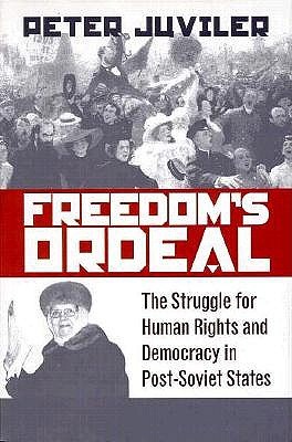 Freedom's Ordeal: The Struggle for Human Rights and Democracy in Post-Soviet States (Pennsylvania Studies in Human Rights)