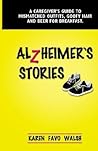 Alzheimer's Stories: A Caregiver's Guide to Mismatched Outfits, Goofy Hair and Beer for Breakfast