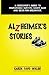 Alzheimer's Stories: A Caregiver's Guide to Mismatched Outfits, Goofy Hair and Beer for Breakfast