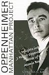 OPPENHEIMER AND THE MANHATTAN PROJECT: INSIGHTS INTO J ROBERT OPPENHEIMER, "FATHER OF THE ATOMIC BOMB"