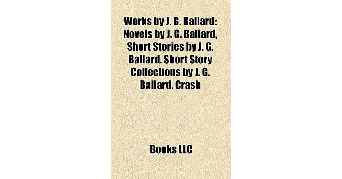 Works by J. G. Ballard (Study Guide) Novels by J. G. Ballard, Short