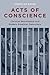Acts of Conscience: Christian Nonviolence and Modern American Democracy (Columbia Studies in Contemporary American History)