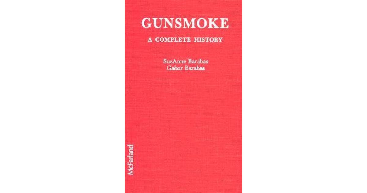 Gunsmoke A Complete History by SuzAnne Barabas