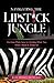 Navigating the Lipstick Jungle: Go from Plain Jane to Getting What You Want, Need, and Deserve!