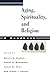 Aging, Spirituality, and Religion: A Handbook (Volume 1)