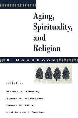 Aging, Spirituality, and Religion: A Handbook (Volume 1)